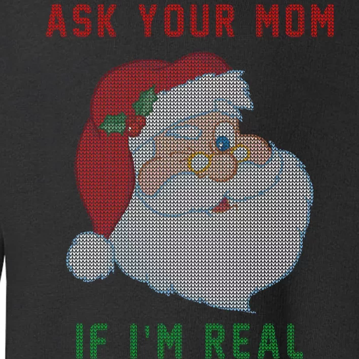 Ask Your Mom If I'm Real Funny Santa X-Mas Toddler Sweatshirt