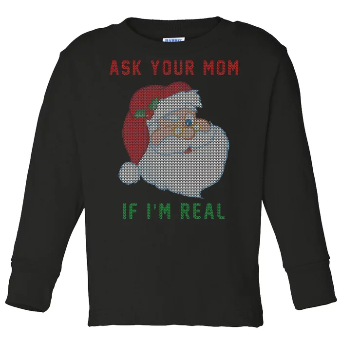 Ask Your Mom If I'm Real Funny Santa X-Mas Toddler Long Sleeve Shirt