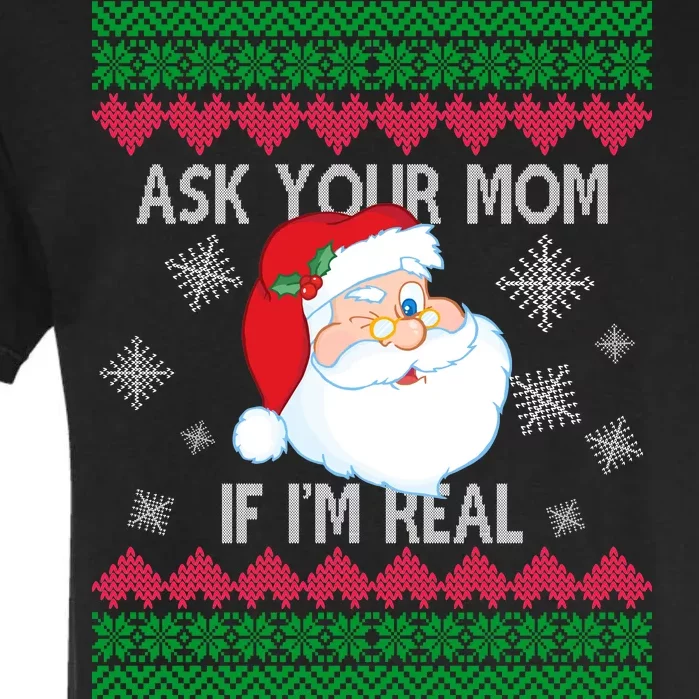 Ask your Mom if I'm Real Santa Claus Ugly X-Mas Garment-Dyed Heavyweight T-Shirt