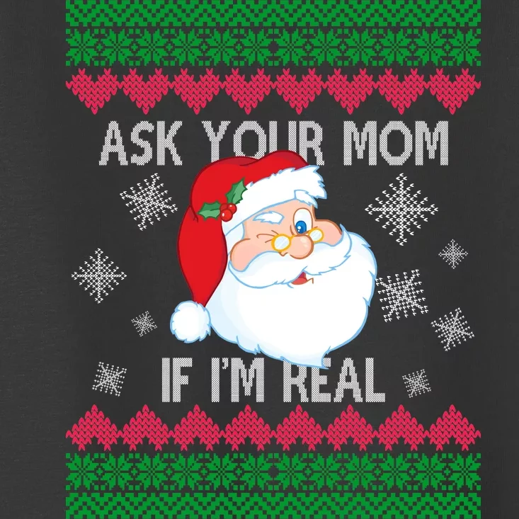 Ask your Mom if I'm Real Santa Claus Ugly X-Mas Toddler T-Shirt