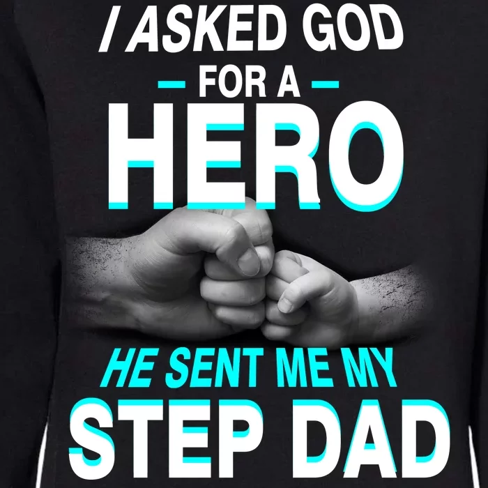 Asked God For A Hero He Sent Me My Step Dad Womens California Wash Sweatshirt