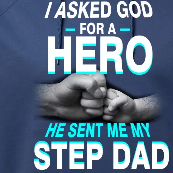 Asked God For A Hero He Sent Me My Step Dad Performance Fleece Hoodie