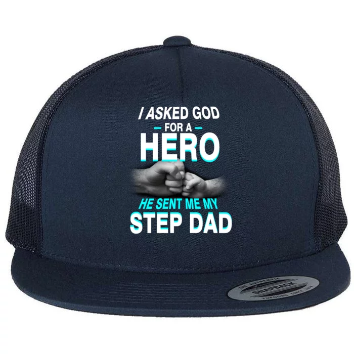 Asked God For A Hero He Sent Me My Step Dad Flat Bill Trucker Hat