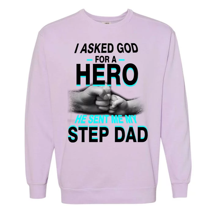 Asked God For A Hero He Sent Me My Step Dad Garment-Dyed Sweatshirt