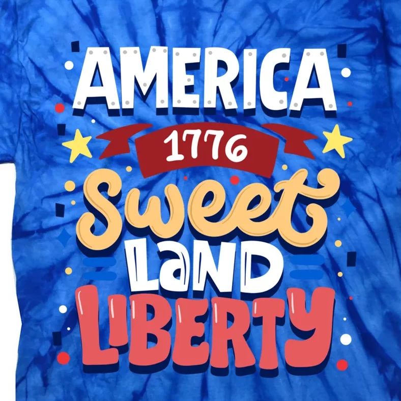 America Sweet Land Liberty Freedom Loyalty 4th Of July Great Gift Tie-Dye T-Shirt