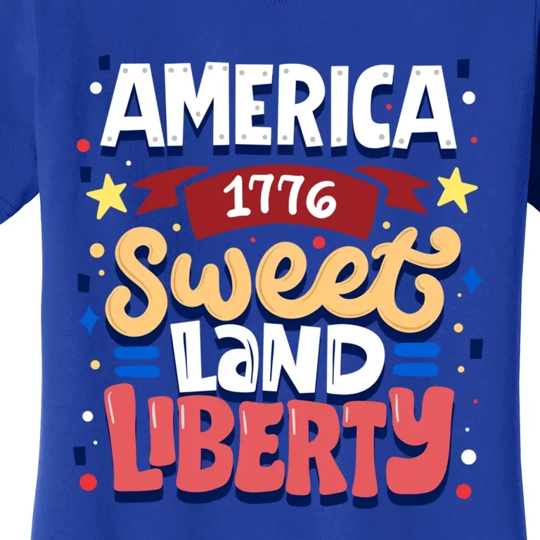 America Sweet Land Liberty Freedom Loyalty 4th Of July Great Gift Women's T-Shirt