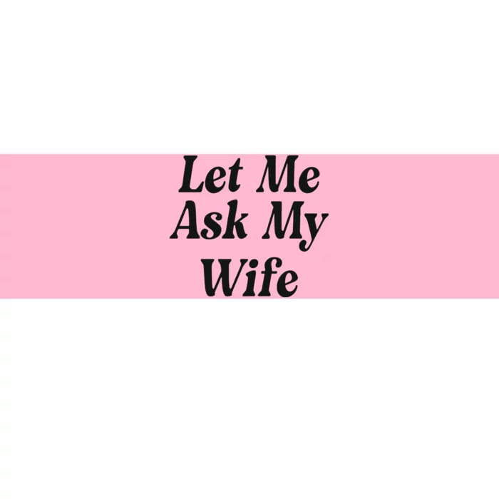 Adam Sandler Let Me Ask My Wife Bumper Sticker