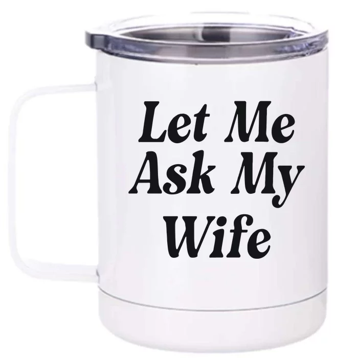 Adam Sandler Let Me Ask My Wife Front & Back 12oz Stainless Steel Tumbler Cup