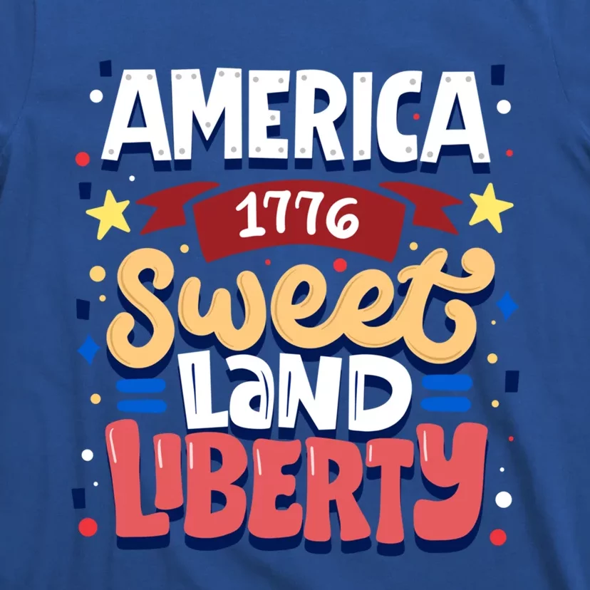 America Sweet Land Liberty Freedom Loyalty 4th Of July Great Gift T-Shirt