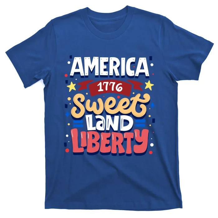 America Sweet Land Liberty Freedom Loyalty 4th Of July Great Gift T-Shirt