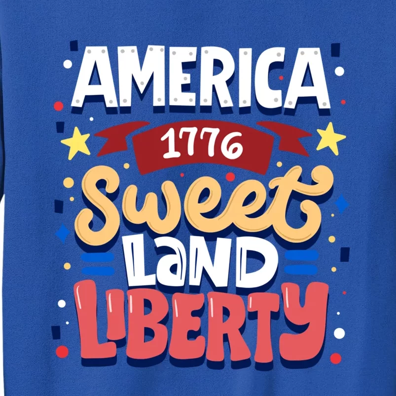 America Sweet Land Liberty Freedom Loyalty 4th Of July Great Gift Tall Sweatshirt