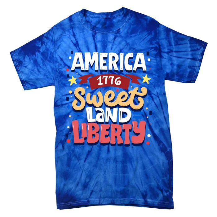 America Sweet Land Liberty Freedom Loyalty 4th Of July Great Gift Tie-Dye T-Shirt