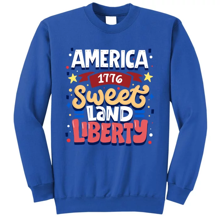 America Sweet Land Liberty Freedom Loyalty 4th Of July Great Gift Tall Sweatshirt