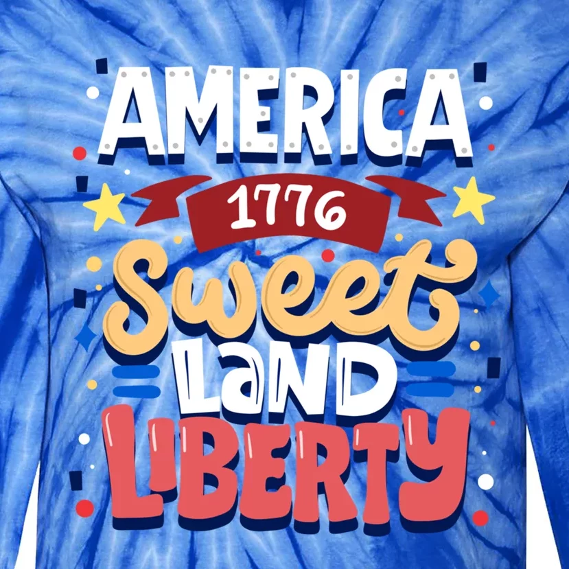 America Sweet Land Liberty Freedom Loyalty 4th Of July Great Gift Tie-Dye Long Sleeve Shirt