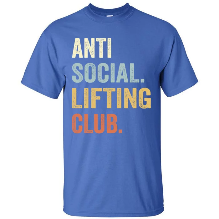 Anti Social Lifting Club Funny Deadlifter Deadlifting Meaningful Gift Tall T-Shirt