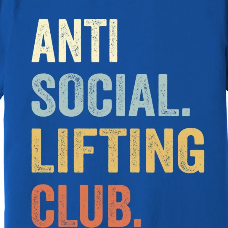 Anti Social Lifting Club Funny Deadlifter Deadlifting Meaningful Gift Premium T-Shirt