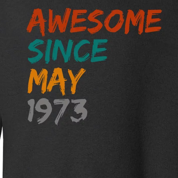 Awesome Since May 1973 Toddler Sweatshirt