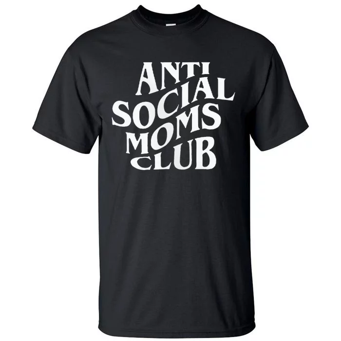 Anti Social Moms Club Funny Tall T-Shirt