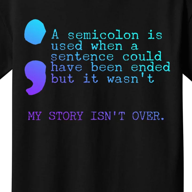 A Semicolon My Story IsnT Over Suicide Prevention Kids T-Shirt