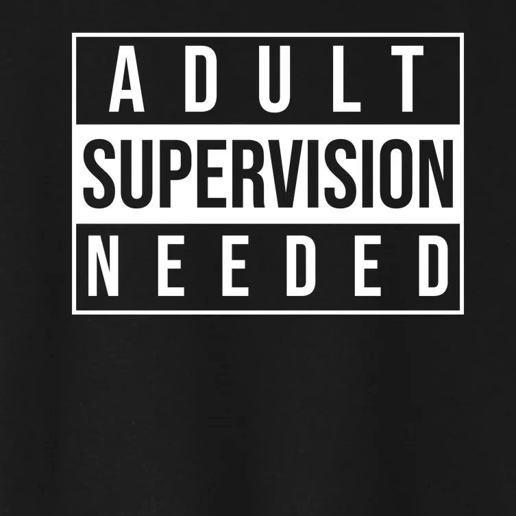 Adult Supervision Needed Funny Gift Women's Crop Top Tee