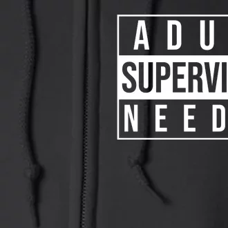 Adult Supervision Needed Funny Gift Full Zip Hoodie