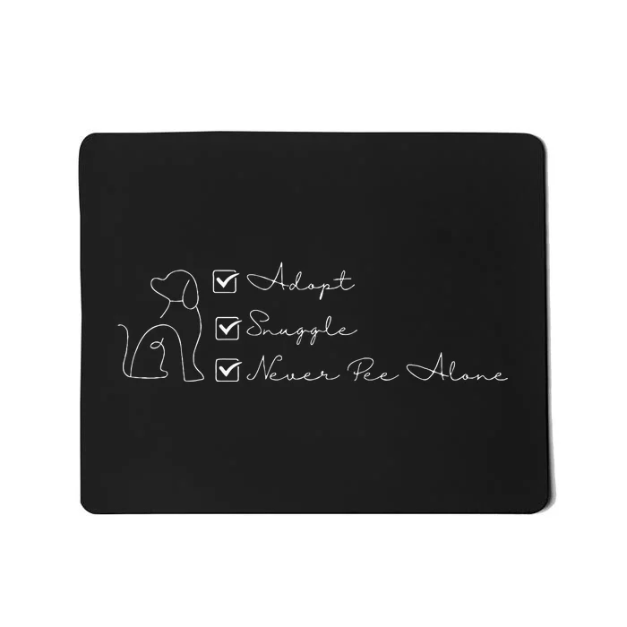 Adopt Snuggle Never Pee Alone . For Dog Parents Mousepad