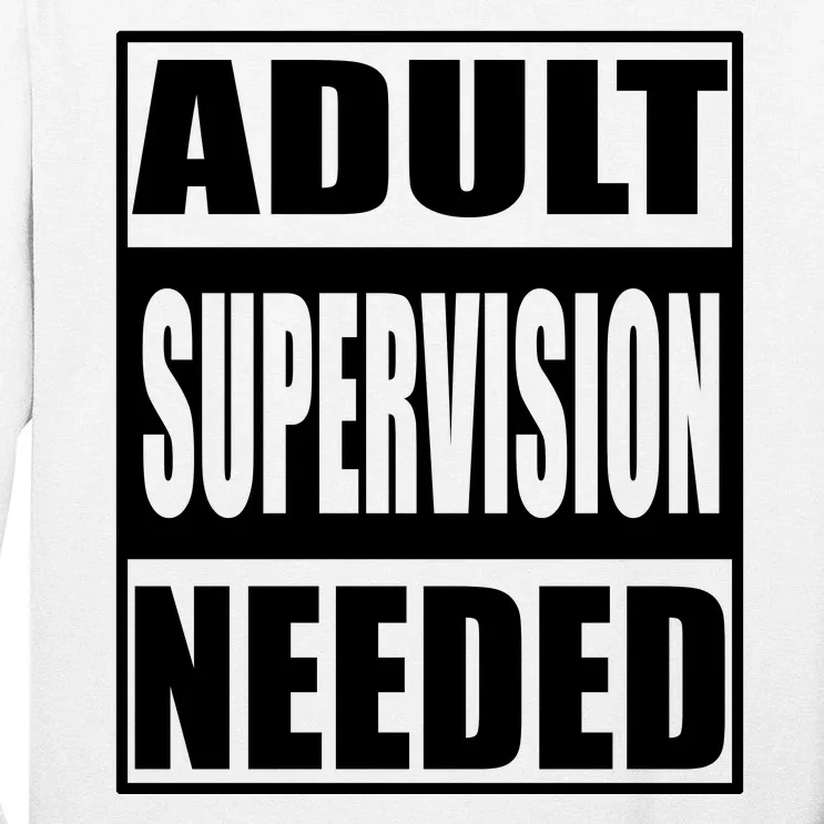 Adult Supervision Needed Tall Long Sleeve T-Shirt