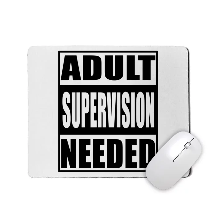 Adult Supervision Needed Mousepad