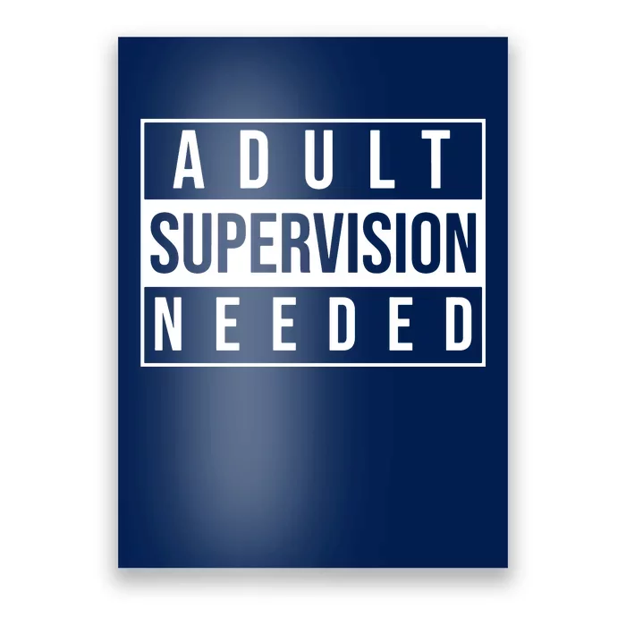 Adult Supervision Needed Poster