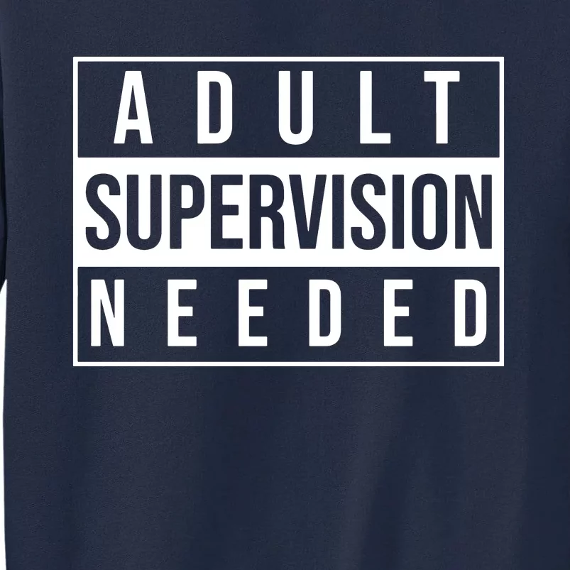 Adult Supervision Needed Tall Sweatshirt