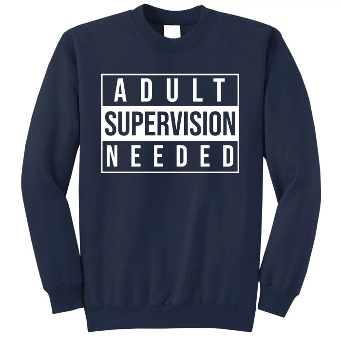 Adult Supervision Needed Tall Sweatshirt