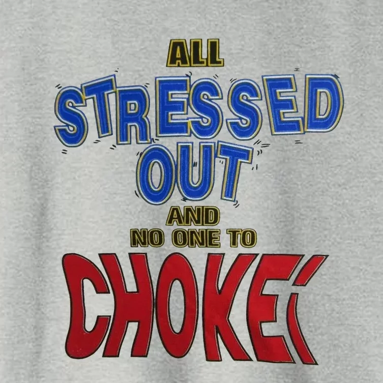 All Stressed Out And No One To Choke Women's Crop Top Tee