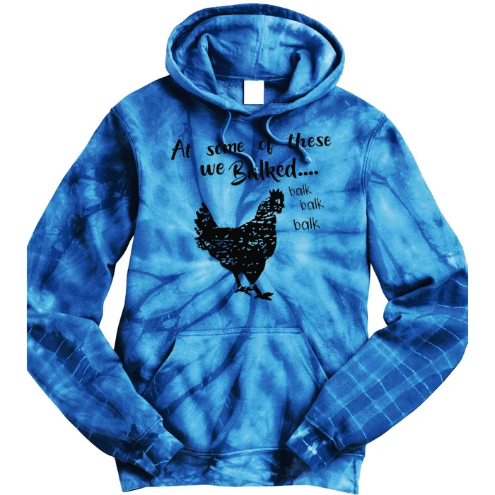 At Some Of These We Balked.... Balk Balk Balk Funny Design Tie Dye Hoodie