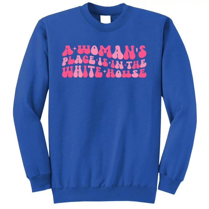 A S Place Is In The White House Female President Retro Gift Tall Sweatshirt