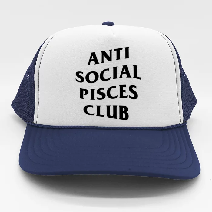 Anti Social Pisces Club Introvert Birth Sign Pisces Zodiac Cute Gift Trucker Hat