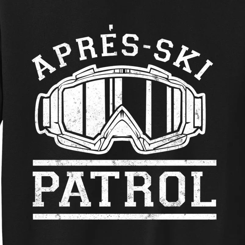 Apres Ski Patrol Meaningful Gift Tall Sweatshirt