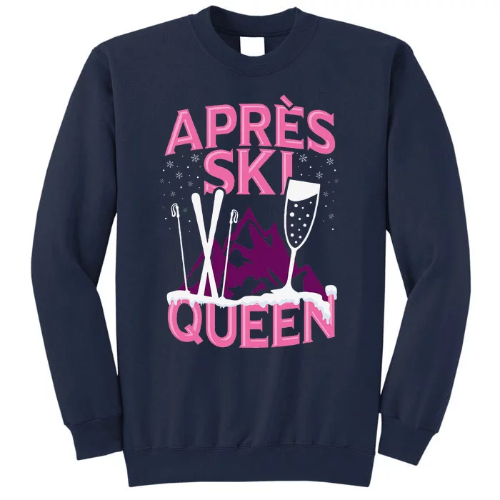 Apres Ski Queen Skiing Winter Sports Funny Party Tall Sweatshirt