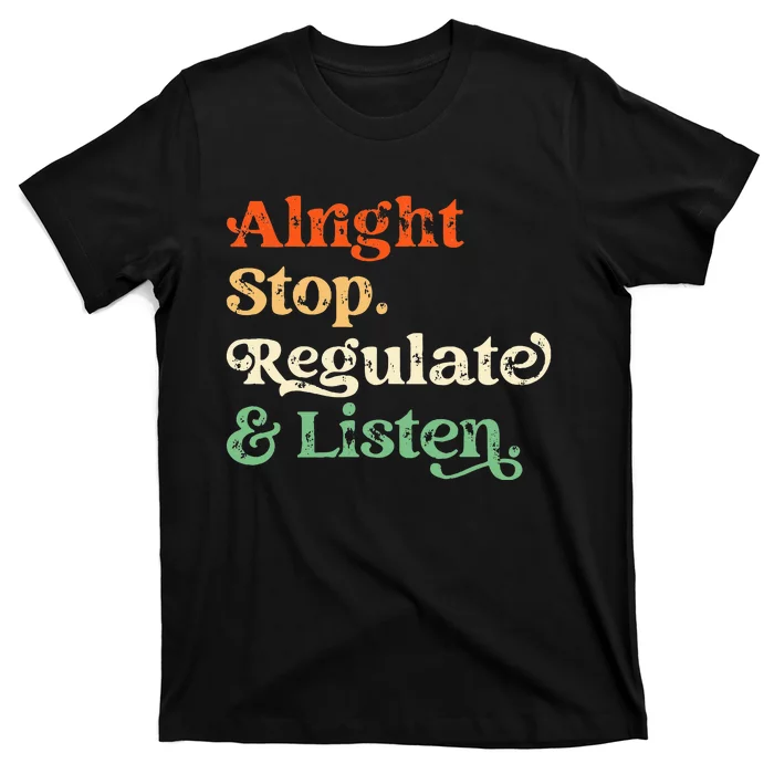 Alright Stop Regulate And Listen School Counselor Therapist T-Shirt