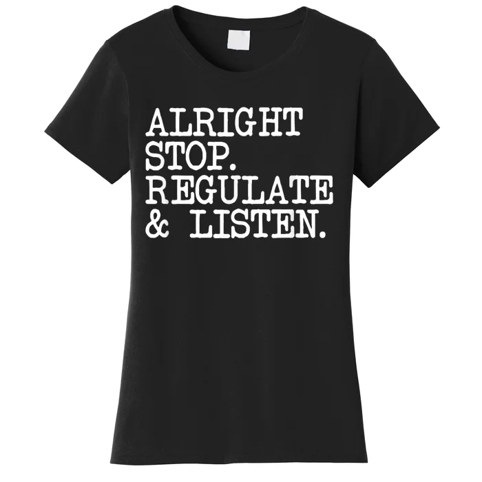 Alright Stop Regulate Listen School Counselor Women's T-Shirt