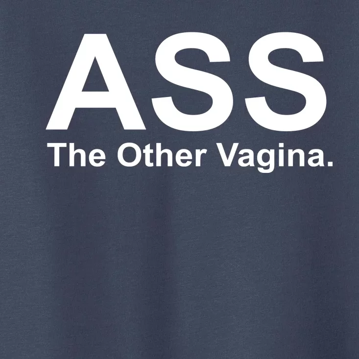 Ass The Other Vagina Toddler T-Shirt