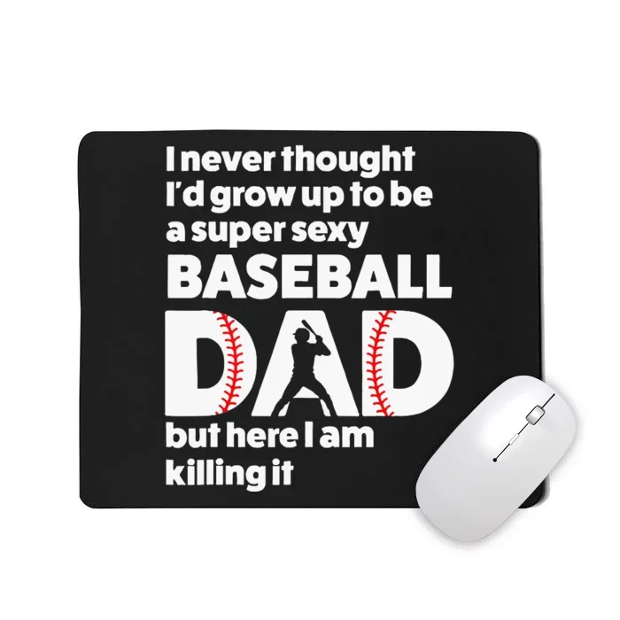 A Super Sexy Baseball Dad But Here I Am Funny Father's Day Mousepad