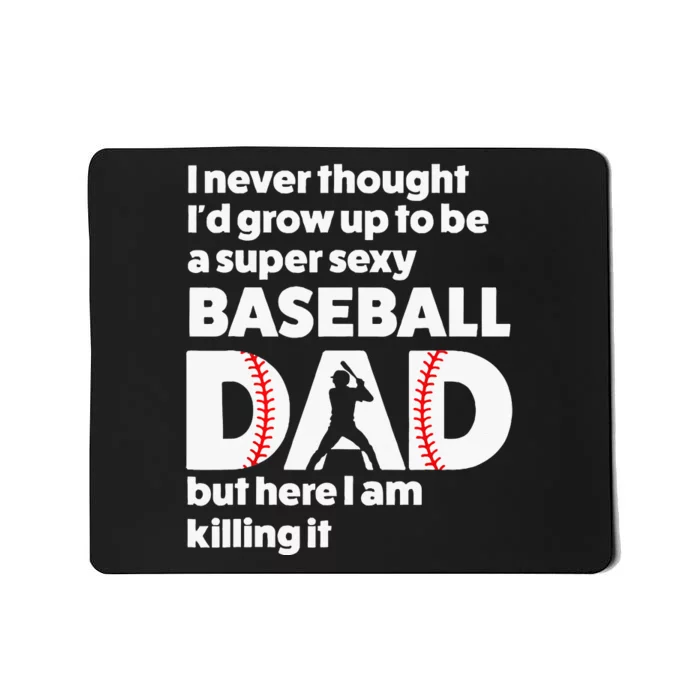 A Super Sexy Baseball Dad But Here I Am Funny Father's Day Mousepad