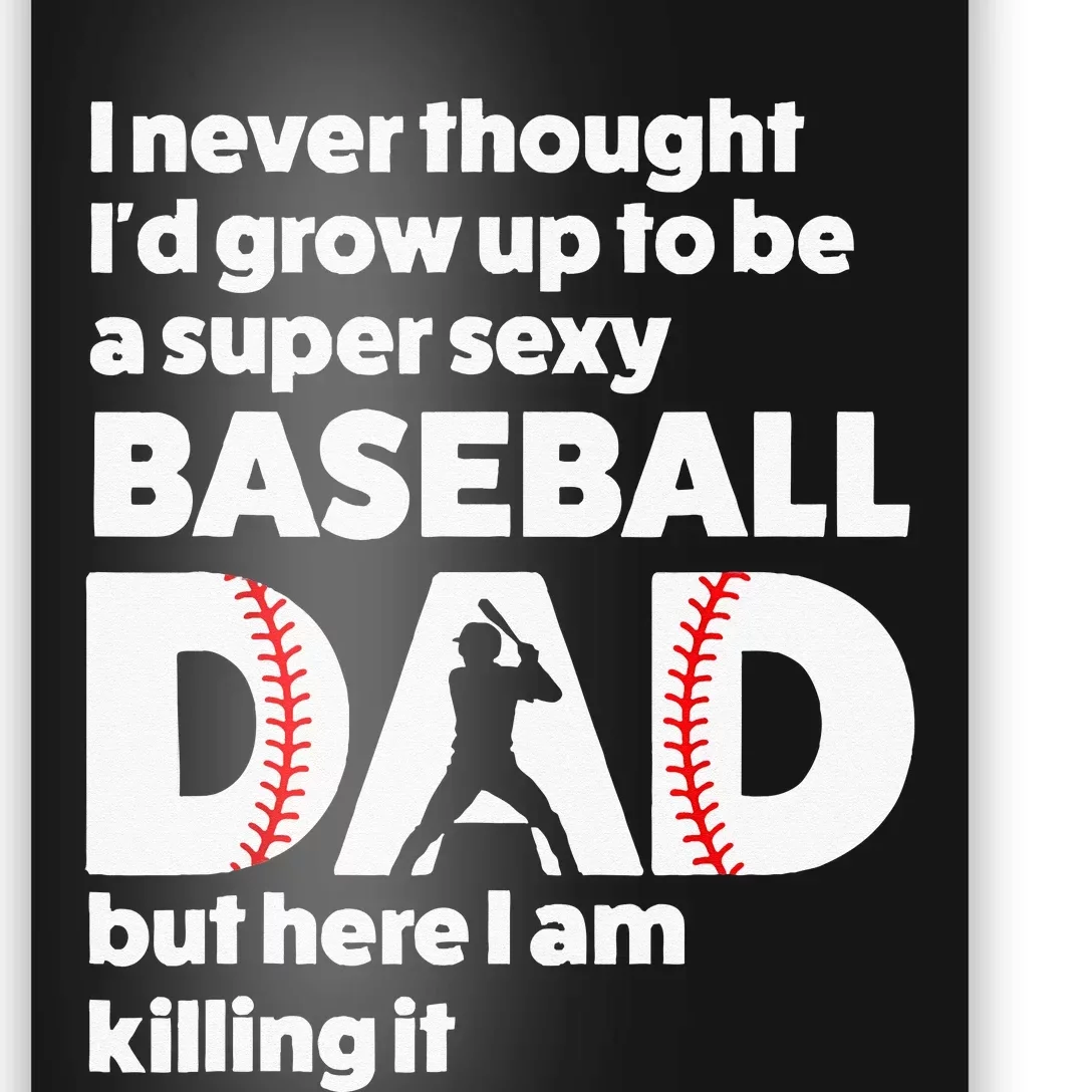 A Super Sexy Baseball Dad But Here I Am Funny Father's Day Poster