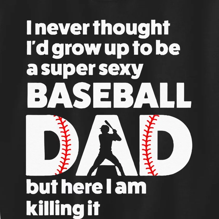 A Super Sexy Baseball Dad But Here I Am Funny Father's Day Kids Sweatshirt