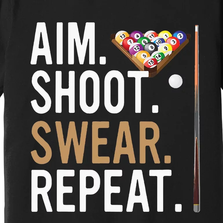 Aim Shoot Swear Repeat Pool Billiard Premium T-Shirt