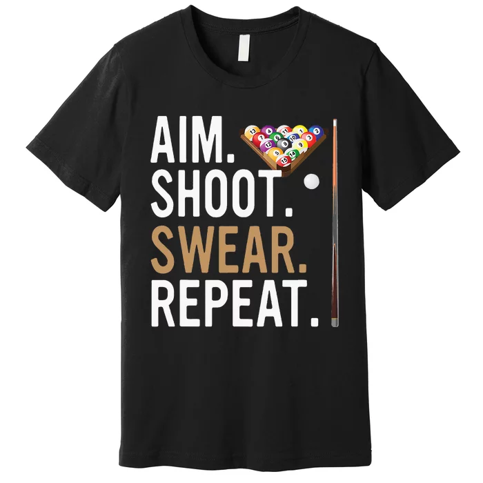 Aim Shoot Swear Repeat Pool Billiard Premium T-Shirt