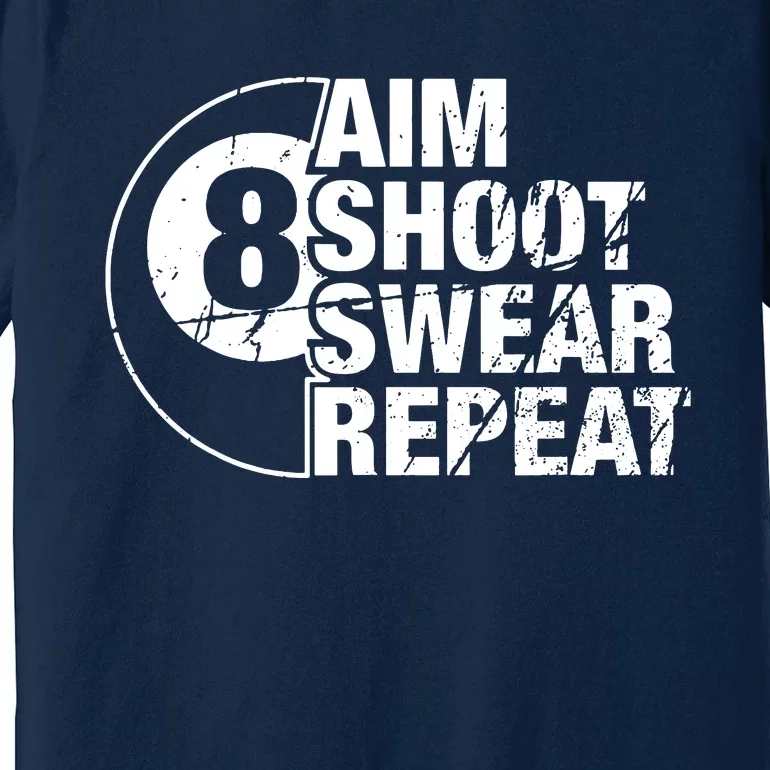 Aim Shoot Swear Repeat 8 Ball Pool Billiards Player Premium T-Shirt