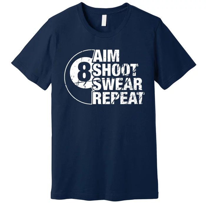 Aim Shoot Swear Repeat 8 Ball Pool Billiards Player Premium T-Shirt