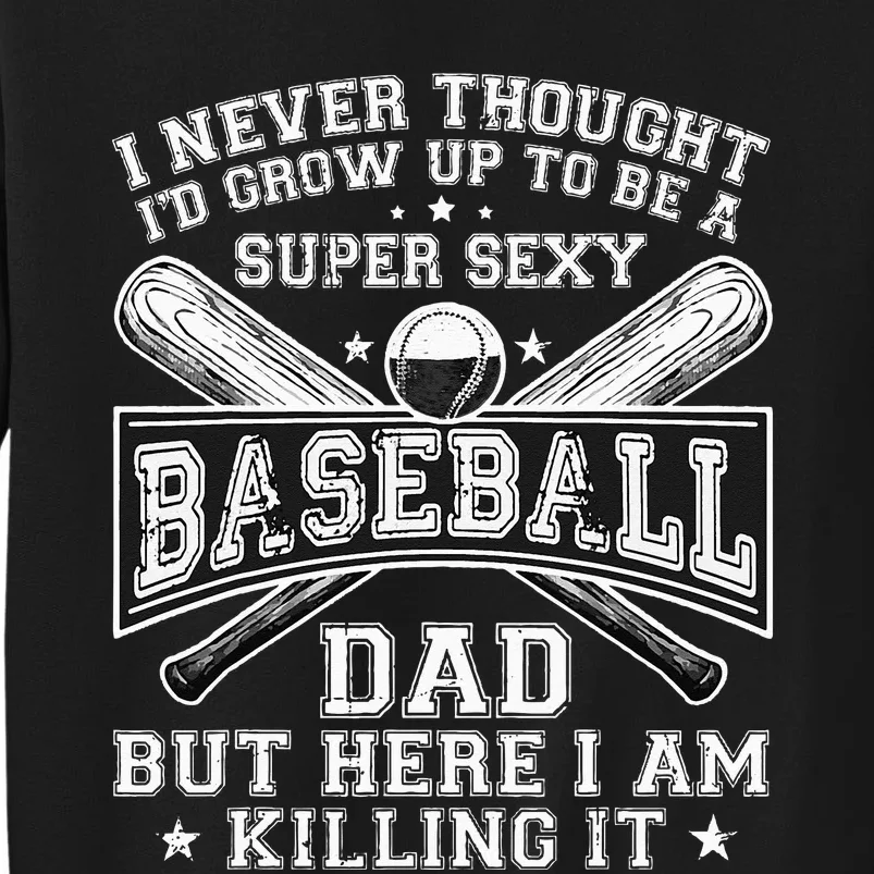 A Super Sexy Baseball Dad But Here I Am Funny Father's Day Sweatshirt