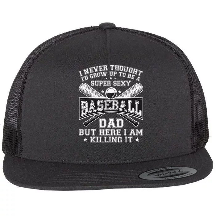 A Super Sexy Baseball Dad But Here I Am Funny Father's Day Flat Bill Trucker Hat